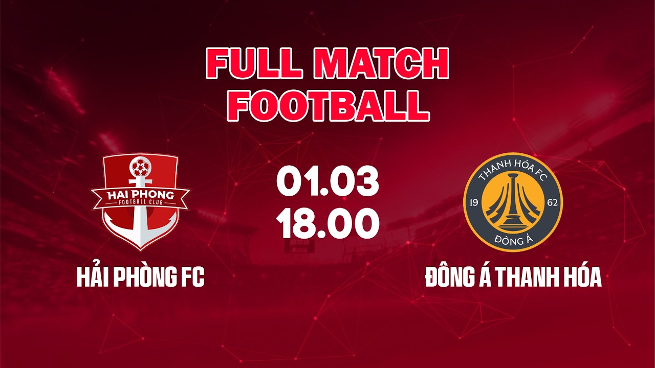 🔴 Hải Phòng FC vs Đông Á Thanh Hóa | Chảo Lửa Lạch Tray Bùng Nổ