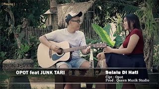 Video thumbnail of "OPOT feat JUNK TARI - SELALU DI HATI"