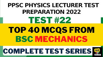 Bsc | BS Mechanics Physics Top 40 Mcqs | PPSC Physics Lecturer Test Preparation 2022