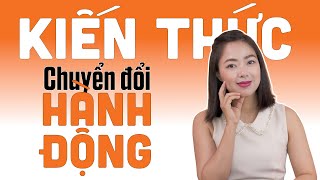 GHI CHÉP SAO ĐỂ KIẾN THỨC CHUYỂN THÀNH HÀNH ĐỘNG, HÀNH ĐỘNG MỚI CÓ THỂ TẠO RA KẾT QUẢ