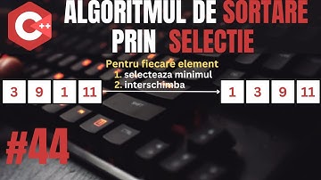 Algoritmul de sortare prin selectie | Sortari | C++ Introducere in programare #44