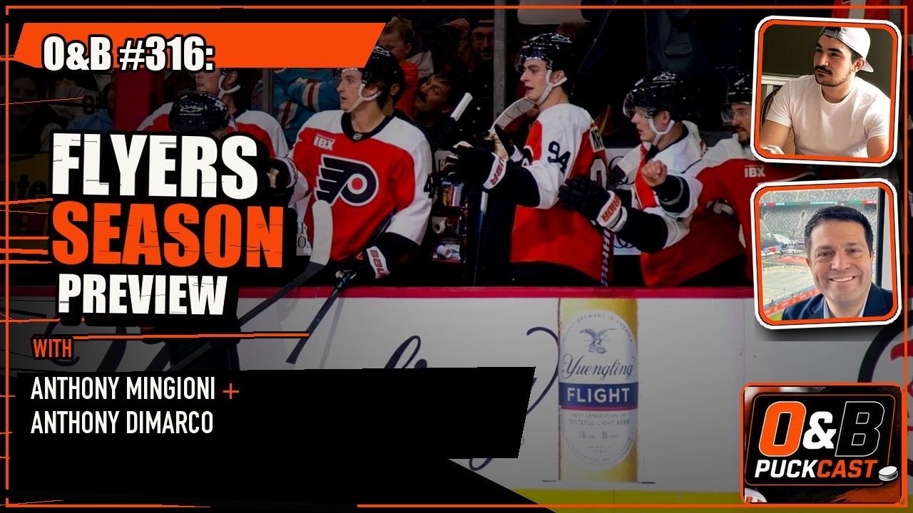 O&B Puckcast #316   Flyers Season Preview with Anthony Mingioni and Anthony DiMarco