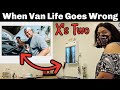 When VAN LIFE Goes Wrong [in more than one way]