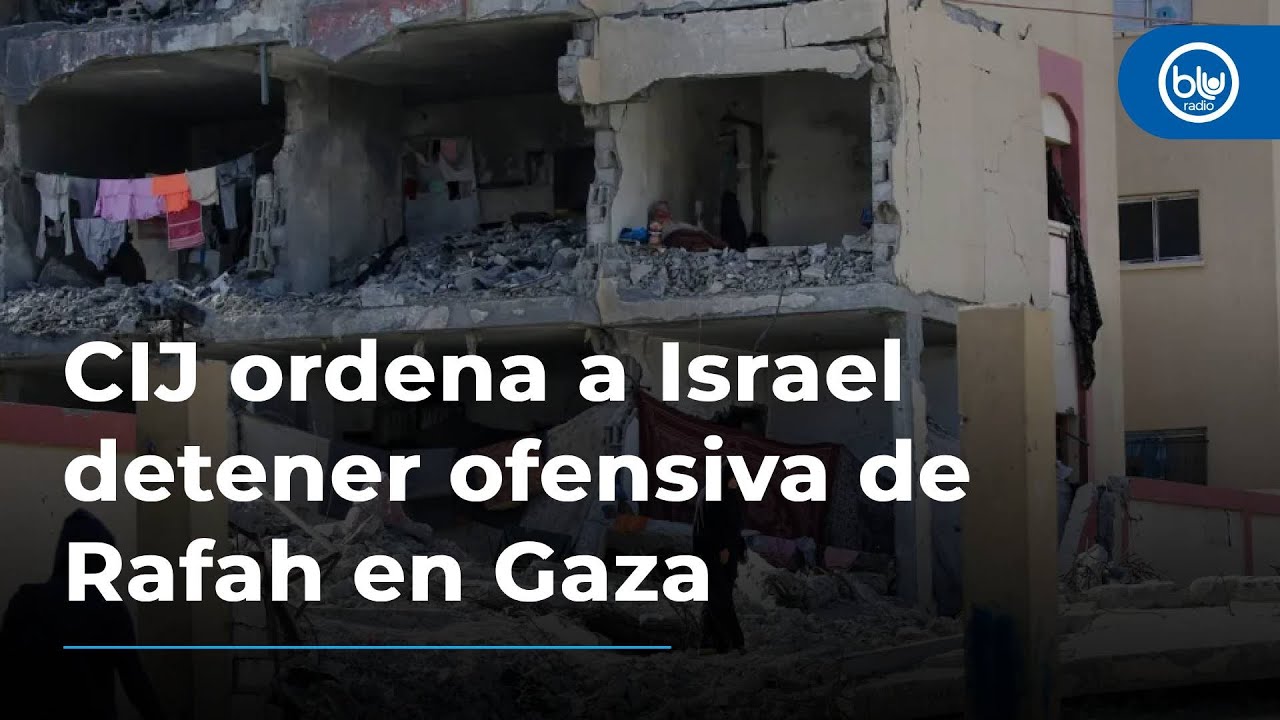 CIJ ordena a Israel detener ofensiva de Rafah en Gaza por riesgo de ...