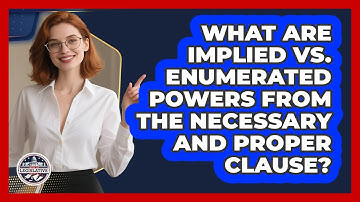 What Are Implied Vs. Enumerated Powers From The Necessary And Proper Clause?