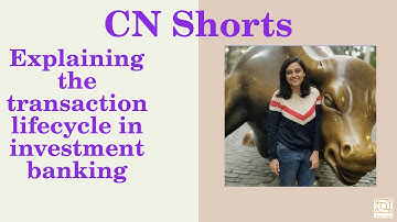 Explaining the transaction lifecycle in investment banking