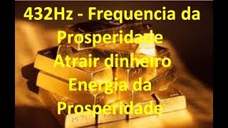 432Hz - Frequencia da Prosperidade | Música para atrair dinheiro | Energia da Prosperidade