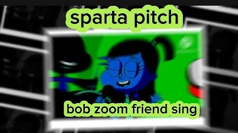 Sparta pitch bob zoom friend sing with different colors and video effects