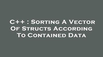 C++ : Sorting A Vector Of Structs According To Contained Data