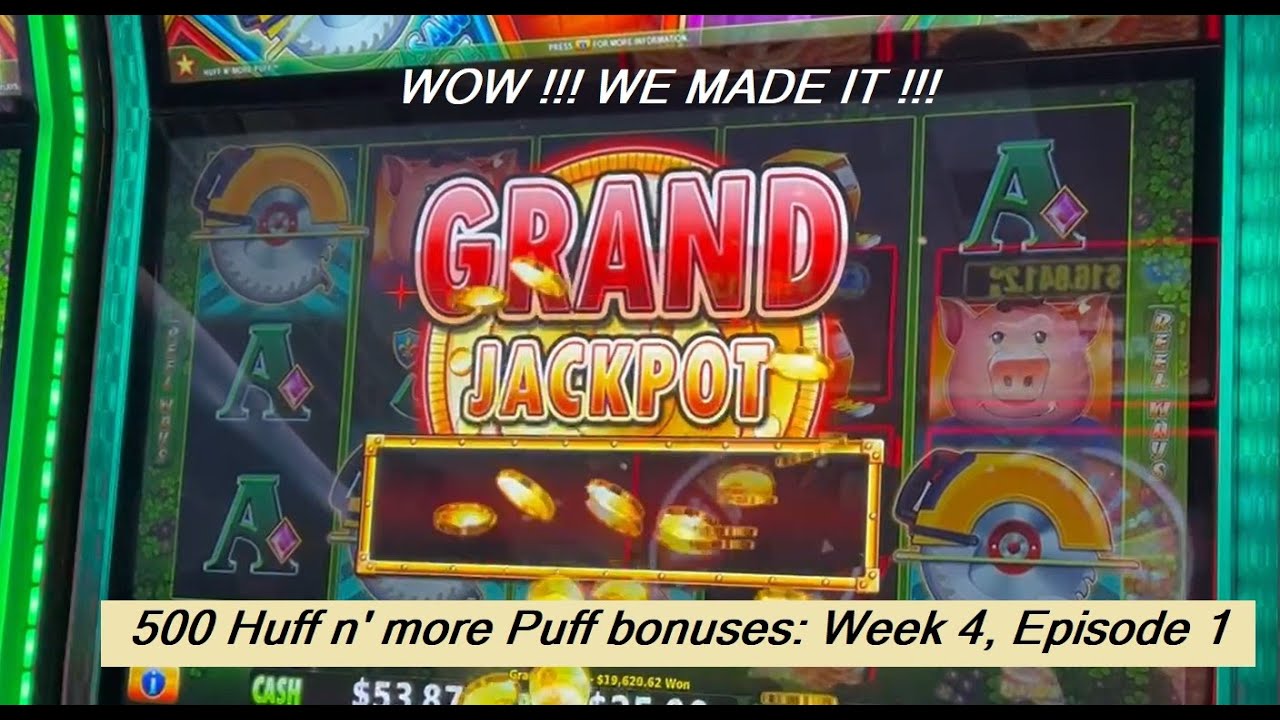 GRAND! 500 Huff n' more Puff bonuses w4,e1 - AMAZING night! HUGE Jackpot! We are back in positive!