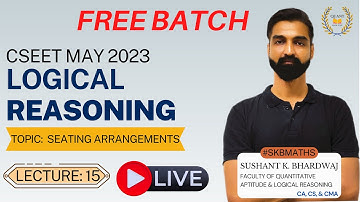 Seating Arrangements - 15  | CSEET Logical Reasoning By Sushant K. Bhardwaj | #SKBMATHS