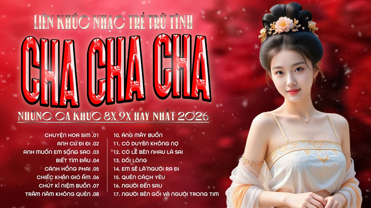 Liên Khúc Cha Cha Cha Nhạc Trẻ 8x 9x Đặc Biệt Hay Nhất - Cha Cha Nhạc Trẻ 8x 9x Hot TikTok 2026