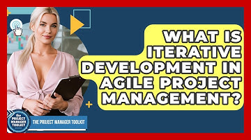 What Is Iterative Development In Agile Project Management? - The Project Manager Toolkit