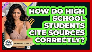 How Do High School Students Cite Sources Correctly - High School Toolkit