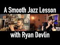 A SMOOTH JAZZ Lesson with Ryan Devlin