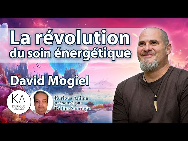 La révolution du soin énergétique avec David Mogiel