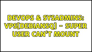 DevOps & SysAdmins: VPS[DebianSQ] - Super user can't mount Net Worth