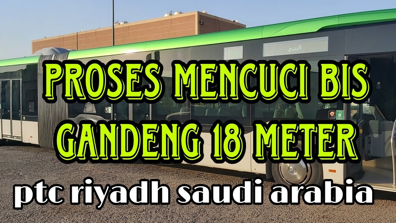 proses cuci bis gandeng 18 meter | PTC public transportation company saudi arabia