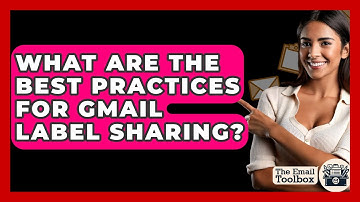 What Are The Best Practices For Gmail Label Sharing? - TheEmailToolbox.com