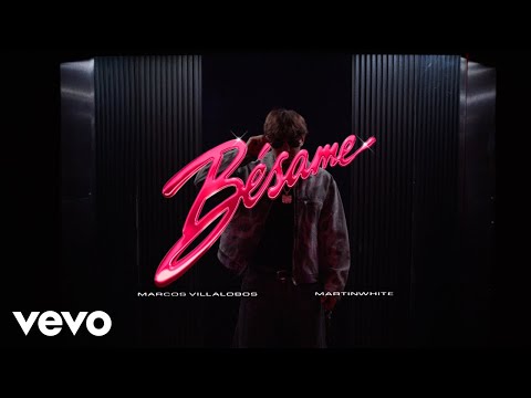 Marcos Villalobos, Martinwhite - Bésame (Video Oficial)