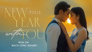 New year with you | Nam Em- Bạch Công Khanh | Official M/V