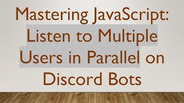 Mastering JavaScript: Listen to Multiple Users in Parallel on Discord Bots