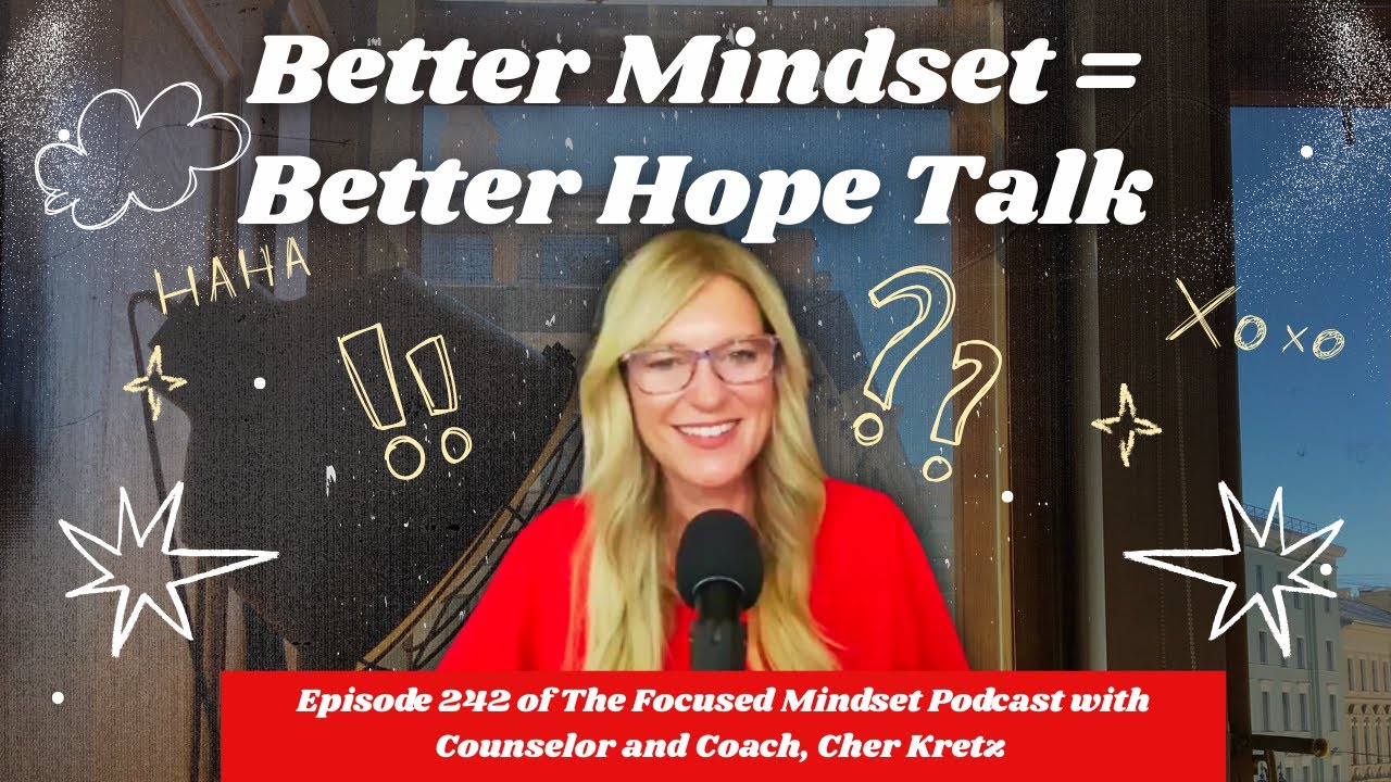 Better Mindset = Better Hope Talk (Episode 242)