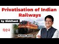 Privatisation of Indian Railways - Benefits of private trains explained, Current Affairs 2020 #UPSC