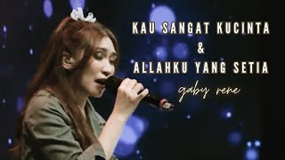 Kau Sangat Ku Cinta / Allahku yang Setia - GBI PRJ (Gaby Rene)