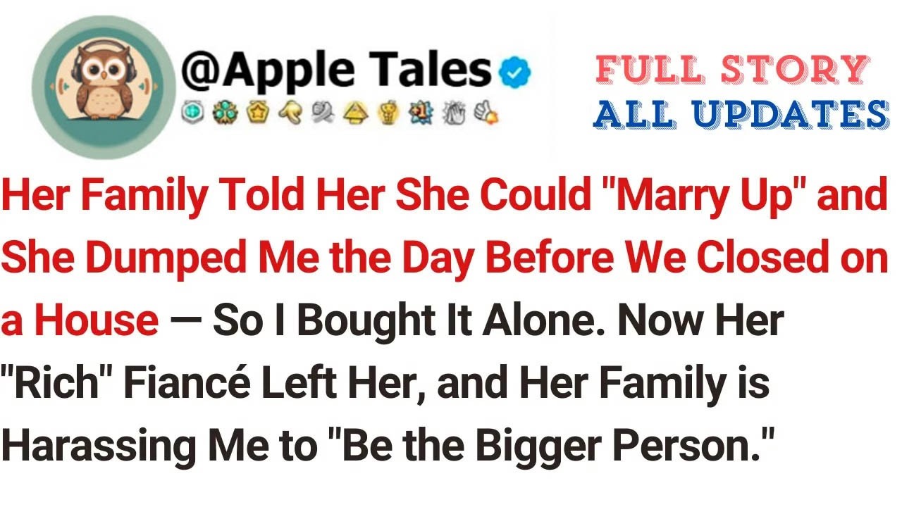 Her Family Told Her She Could ＂Marry Up＂ and She Dumped Me the Day Before We Closed on a House