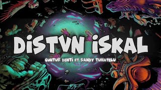DISTVN ISKAL - GUNTUR DENTI FT SANDY TUHATELU 2026!!