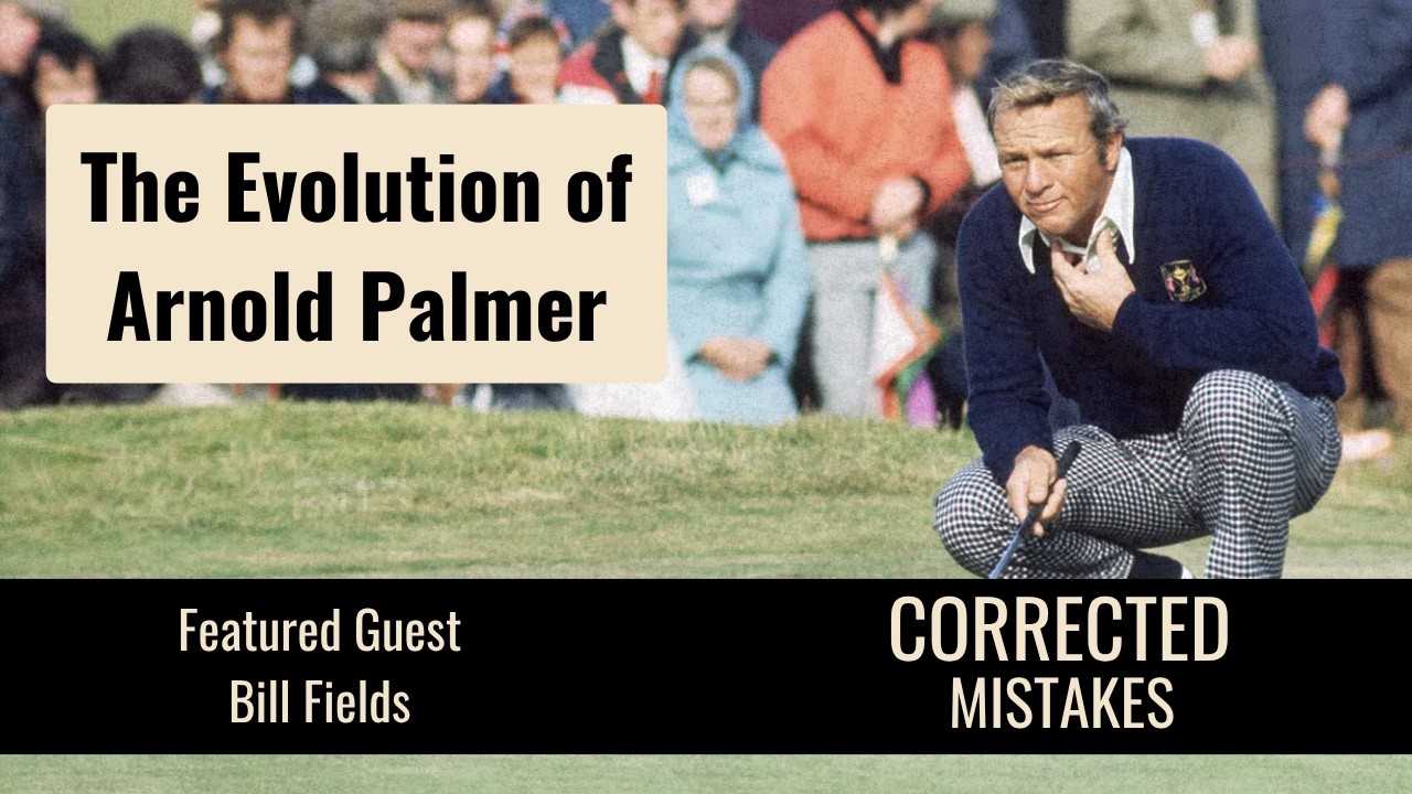 The Evolution of Arnold Palmer with Bill Fields