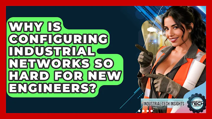 Why Is Configuring Industrial Networks So Hard For New Engineers? - Industrial Tech Insights