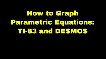 0.4 Prerequisites for Calc: Parametric Equations Intro {How to Graph TI-83 and DESMOS}