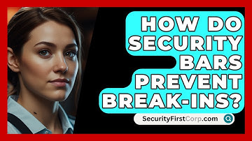 How Do Security Bars Prevent Break-ins? - SecurityFirstCorp.com