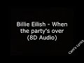 Billie Eilish - When The Party&#39;s Over | Lyrics | (8D Audio)