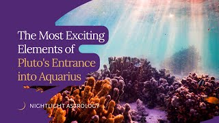 The Most Exciting Elements of Pluto's Entrance into Aquarius