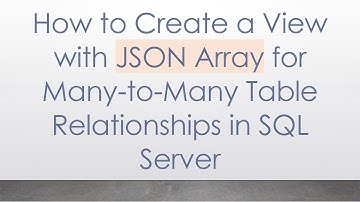 How to Create a View with JSON Array for Many-to-Many Table Relationships in SQL Server