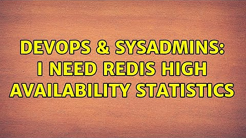 DevOps & SysAdmins: I need redis high availability statistics