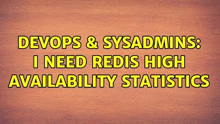 DevOps & SysAdmins: I need redis high availability statistics