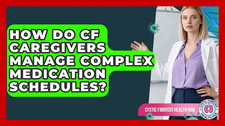 How Do CF Caregivers Manage Complex Medication Schedules? - Cystic Fibrosis Health Hub