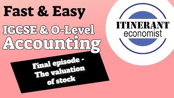 IGCSE and O Level Accounting - The Valuation of Stock (The last piece)