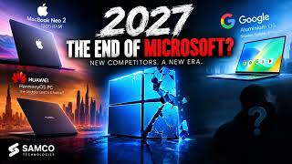 2027: THE END OF MICROSOFT | Apple, Huawei & Google Are Coming