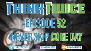 Think Twice - Episode 52: Never Skip Core Day