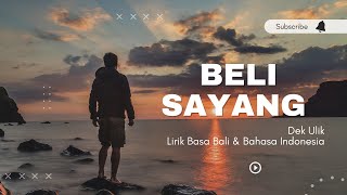 Beli Sayang || Dek Ulik || Lirik Basa Bali & Bahasa Indonesia Sub