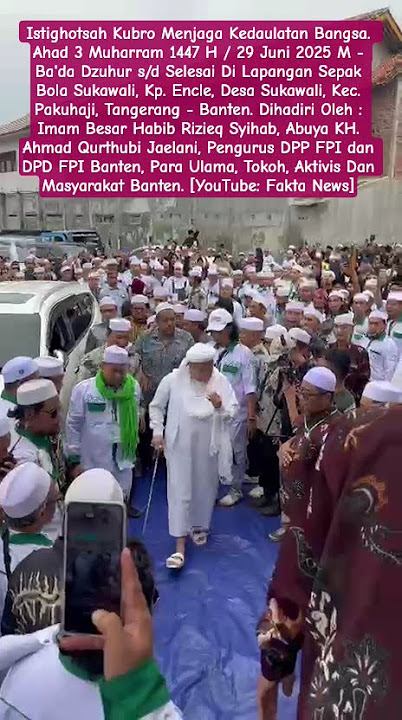HABIB RIZIEQ TIBA DI PAKUHAJI LOKASI ISTIGHOTSHAH #baalawi #dzuriyatrasul #habibrizieq #banten #fpi