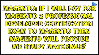 If I will Pay for Magento 2 Professional Developer Certification Exam to Magento Then Magento...