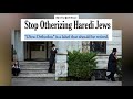 The New York Times: Stop Otherizing Haredi Jews, &ldquo;Ultra-Orthodox&rdquo; is a label that should be retired.