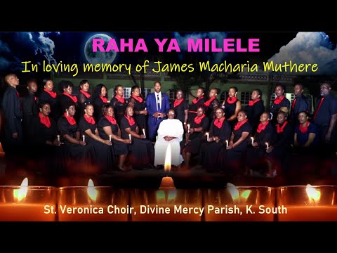 RAHA YA MILELE IN LOVING MEMORY OF JAMES MACHARIA MUTHERE CHOIR PATRON