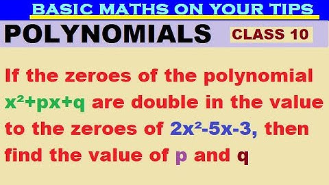 If zeroes of polynomial x²+px+q are double in value to zeroes of 2x²-5x-3 then find value of p & q